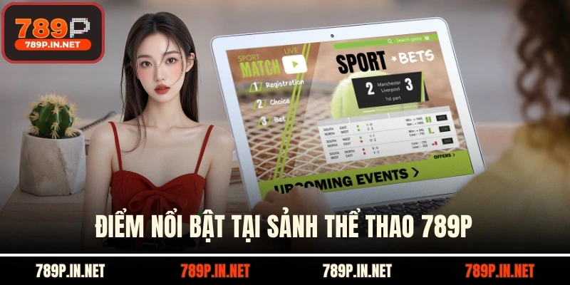 Điểm nổi bật tại sảnh thể thao 789P