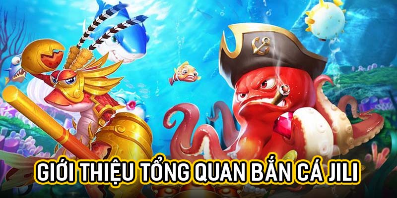 Giới thiệu tổng quan bắn cá jili