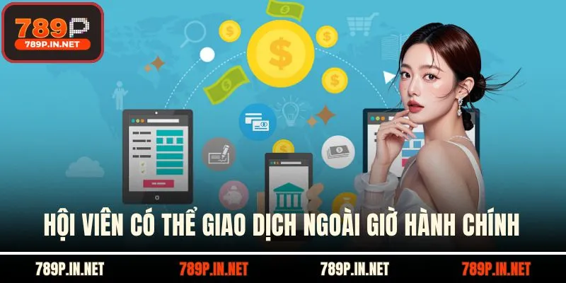 Hội viên có thể giao dịch ngoài giờ hành chính