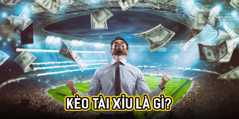 Kèo tài xỉu là gì?