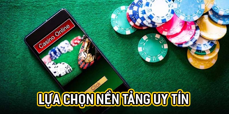 Lựa chọn nền tảng uy tín