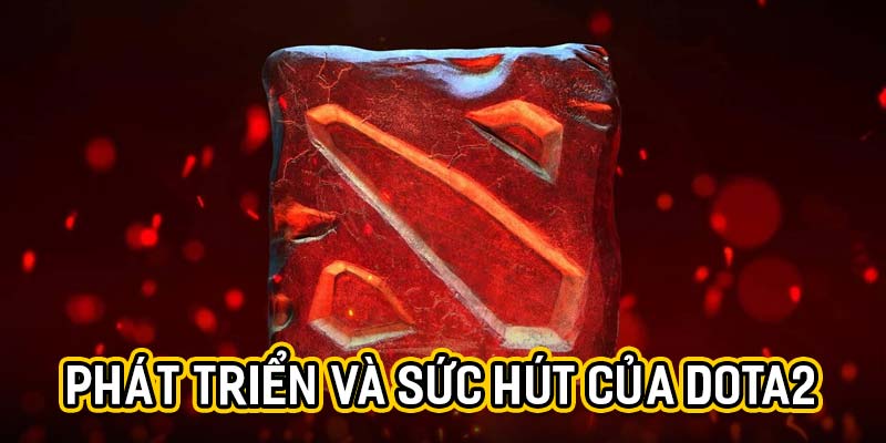 Phát triển và sức hút của dota2