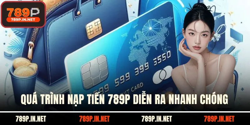 Quá trình nạp tiền 789P diễn ra nhanh chóng