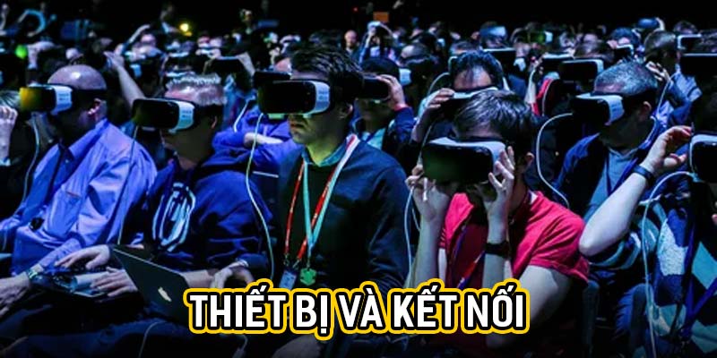 Thiết bị và kết nối