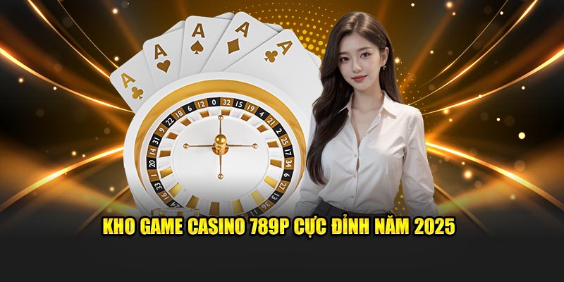 Trải nghiệm game casino 789P